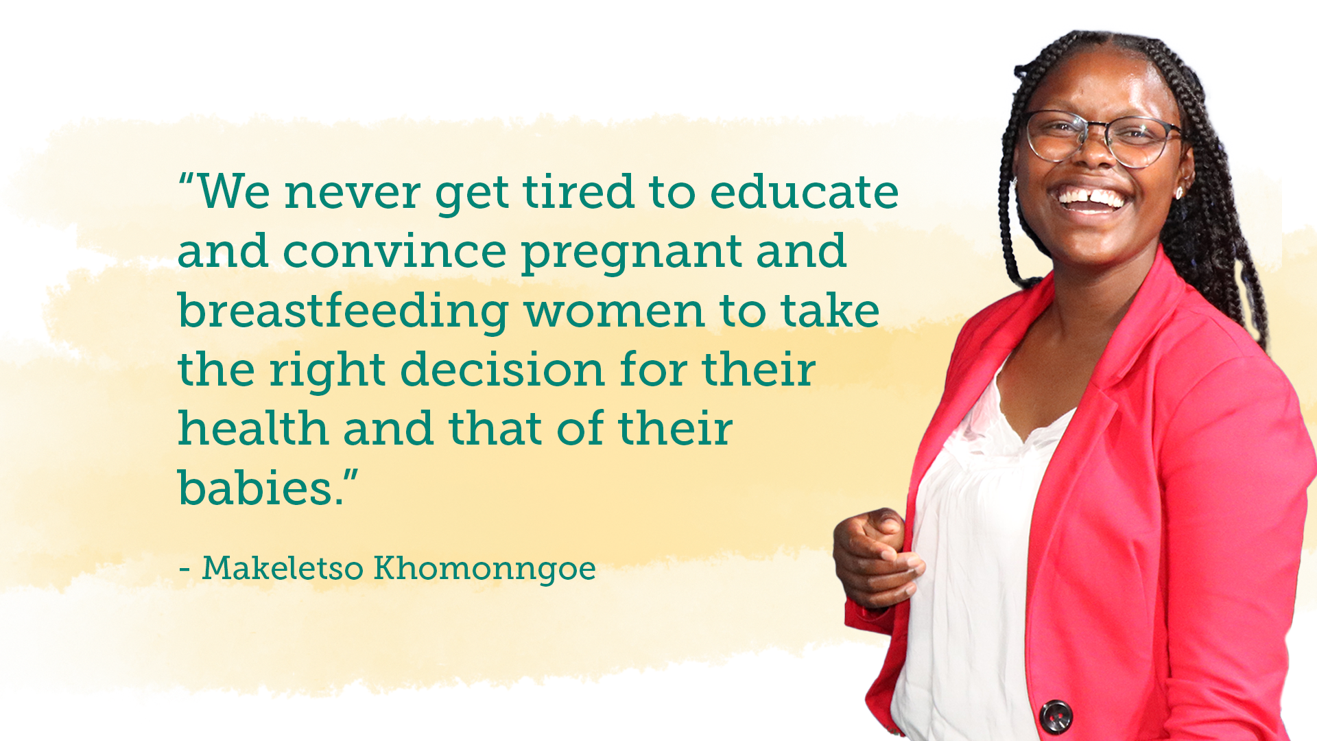 “We never get tired to educate and convince pregnant and breastfeeding women to take the right decision for their health and that of their babies." Quote Graphic